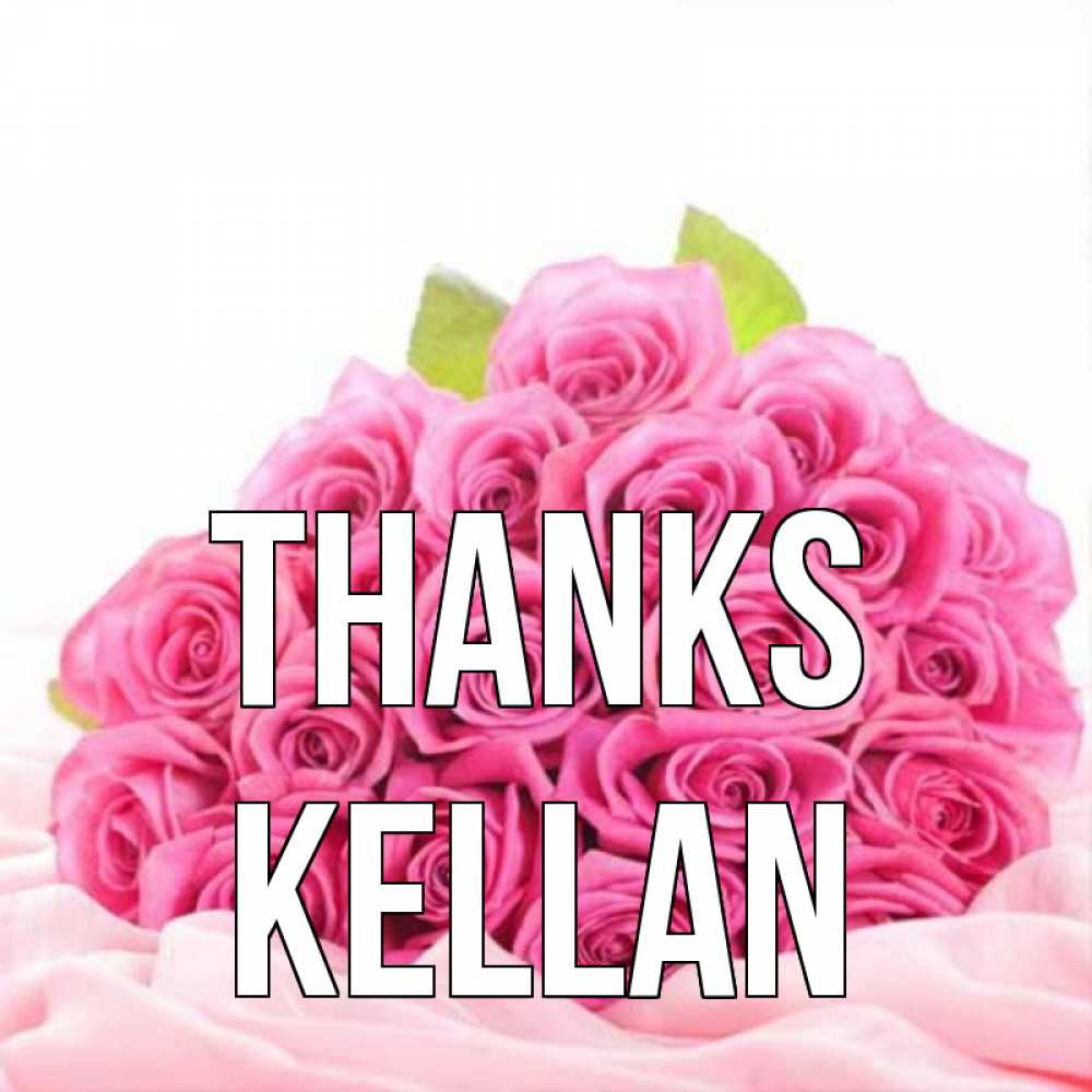 Greetings card с именем, Kellan Thanks розовые розы с подписью Greetings with text for free download 