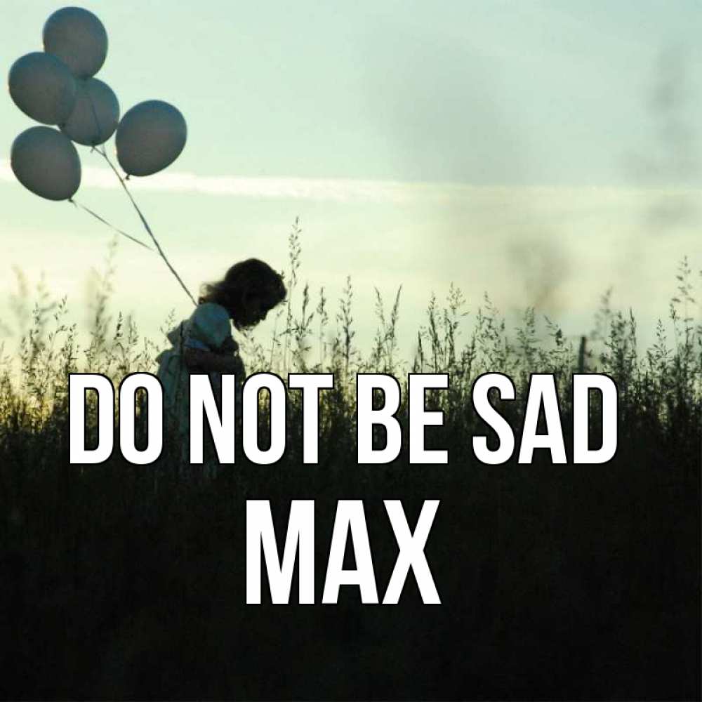 Greetings card с именем, Max Do not be sad ребенок Greetings with text for free download 