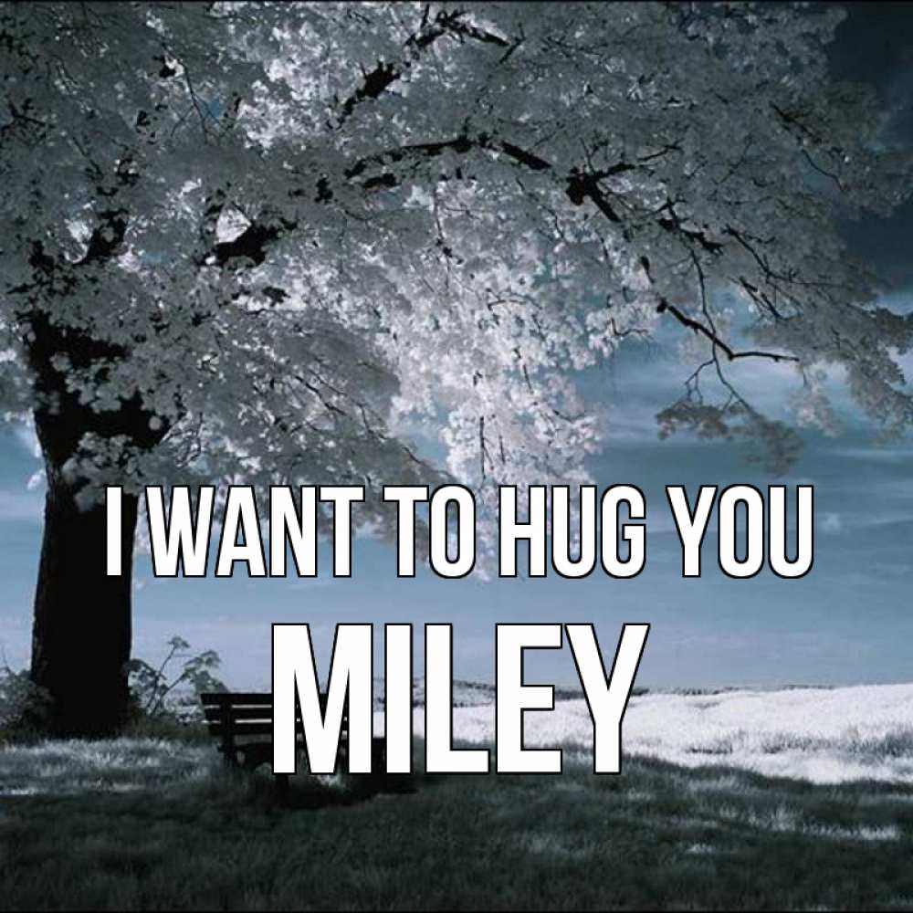 Greetings card с именем, Miley I want to hug you дерево Greetings with text for free download 