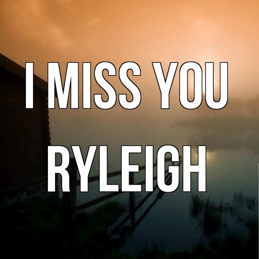 Greetings card с именем, Ryleigh I miss you приходи ко мне на чай Greetings with text for free download 