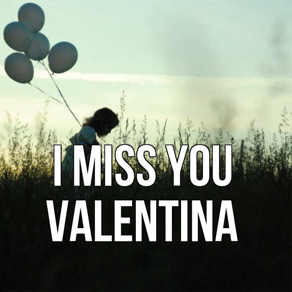 Greetings card с именем, Valentina I miss you приходи ко мне и давай дружить Greetings with text for free download 