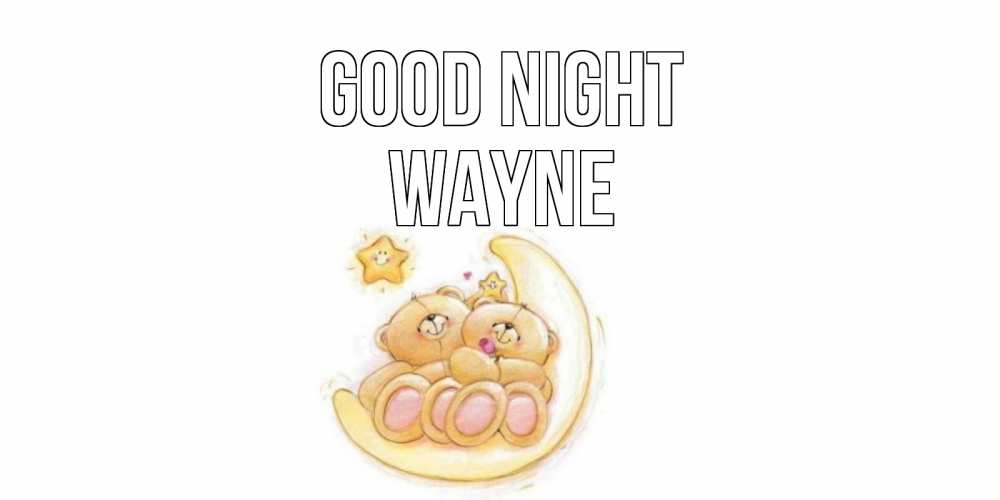 Greetings card с именем, Wayne Good night мишки, месяц Greetings with text for free download 