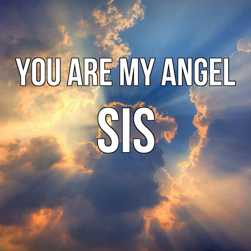 Greetings card с именем, sis You are my angel ангельский свет сквозь облака Greetings with text for free download 