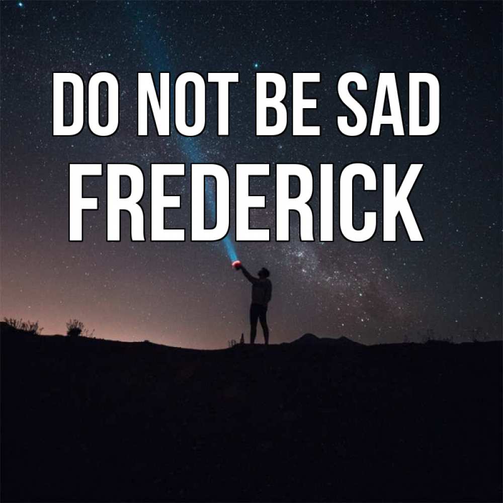 Greetings card с именем, Frederick Do not be sad луч света и млечный путь Greetings with text for free download 