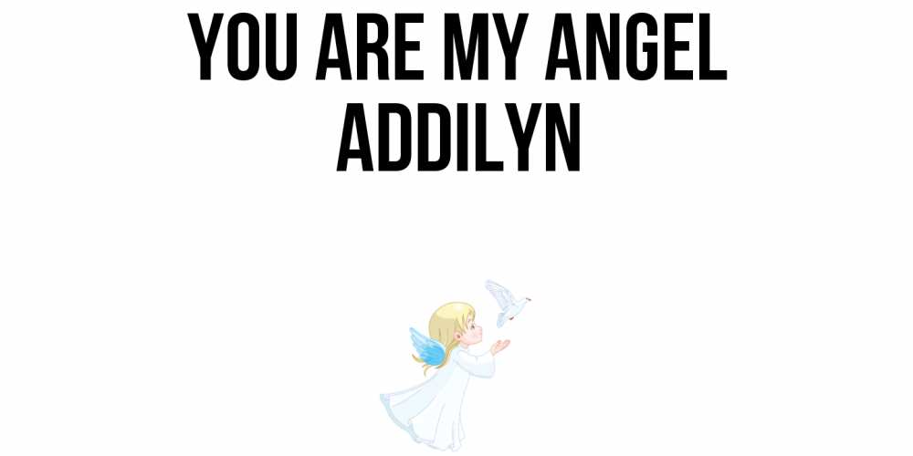 Greetings card с именем, Addilyn You are my angel ангел, голубь Greetings with text for free download 