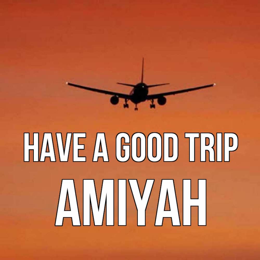 Greetings card с именем, Amiyah Have a good trip силуэт самолета Greetings with text for free download 