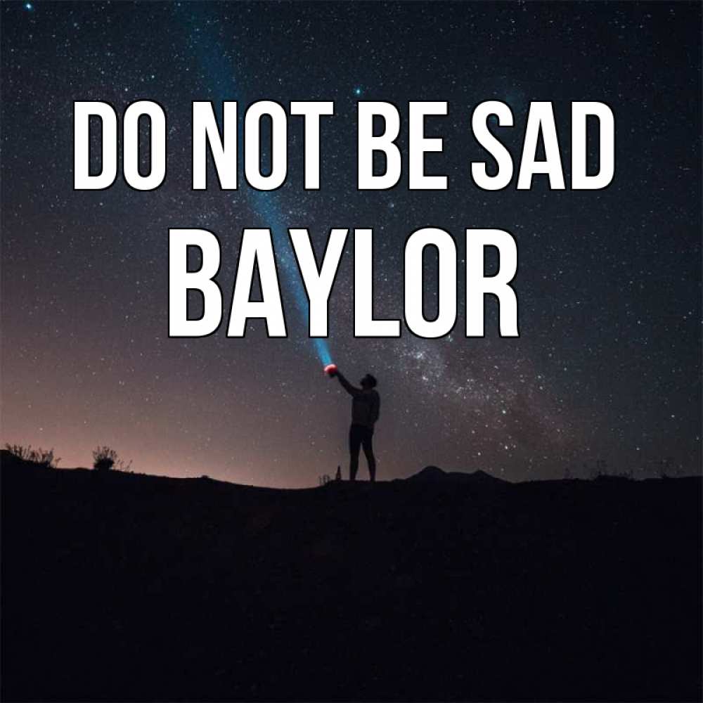 Greetings card с именем, Baylor Do not be sad луч света и млечный путь Greetings with text for free download 