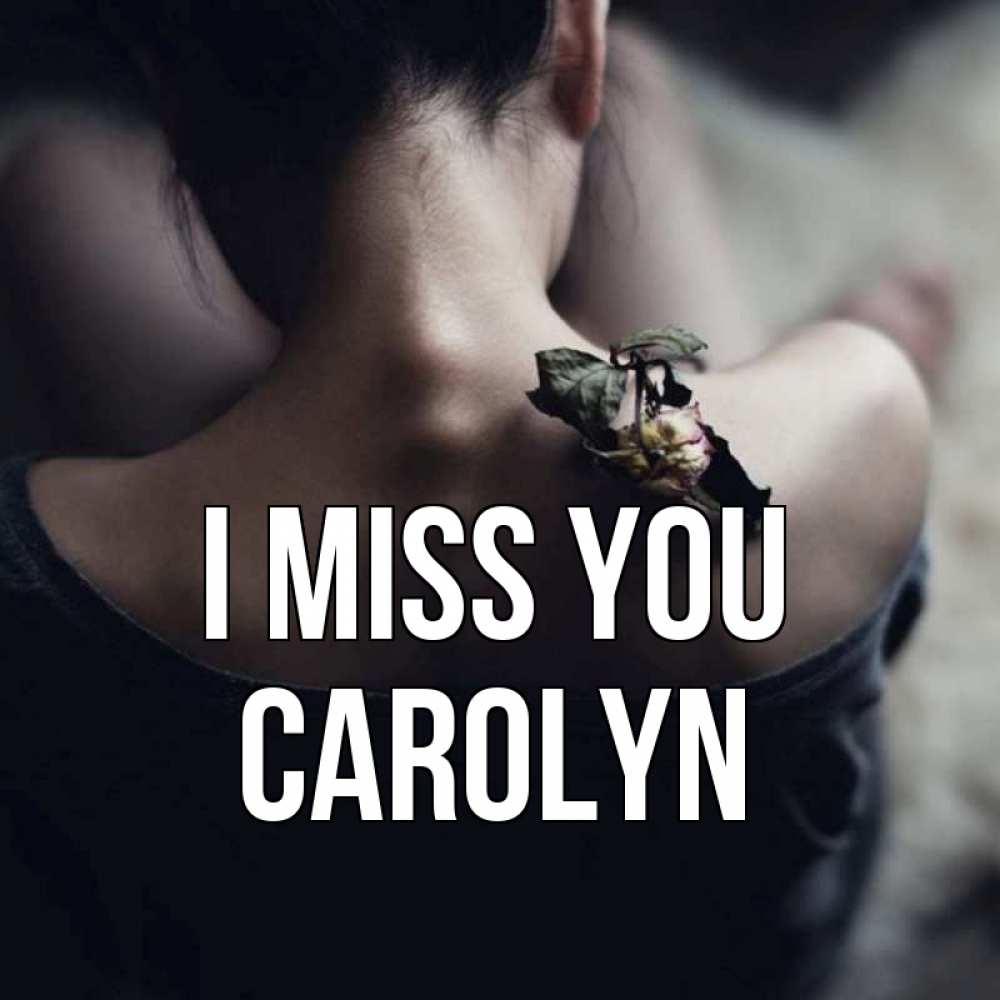 Greetings card с именем, Carolyn I miss you засох цветок Greetings with text for free download 