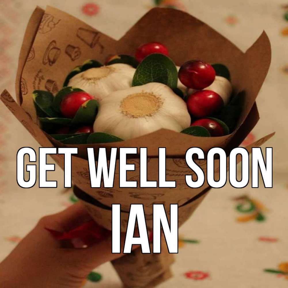 Greetings card с именем, Ian Get well soon букет из фитонцидов и витамина c Greetings with text for free download 