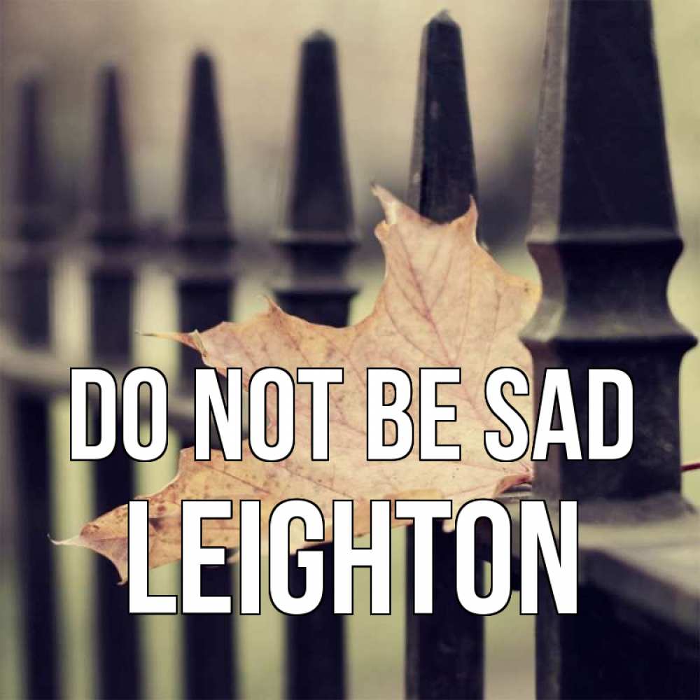 Greetings card с именем, Leighton Do not be sad лист клена Greetings with text for free download 