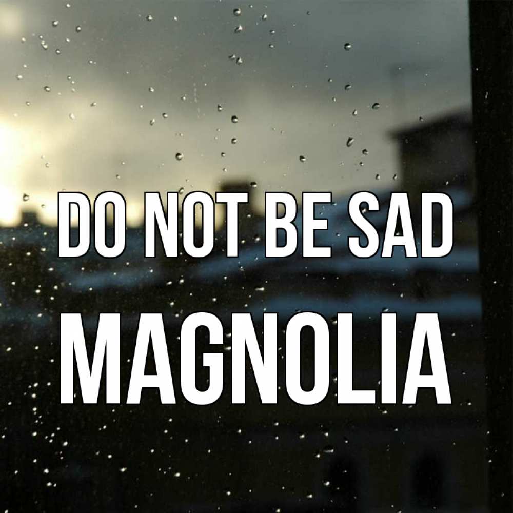 Greetings card с именем, Magnolia Do not be sad вид на крыши Greetings with text for free download 