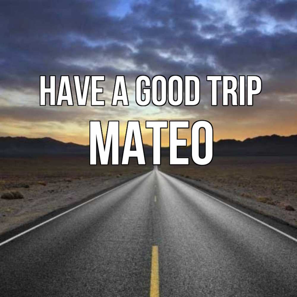 Greetings card с именем, Mateo Have a good trip горы на горизонте Greetings with text for free download 