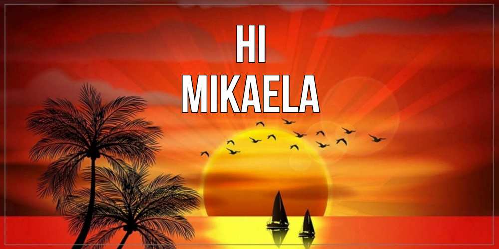 Greetings card с именем, Mikaela Hi привет Greetings with text for free download 