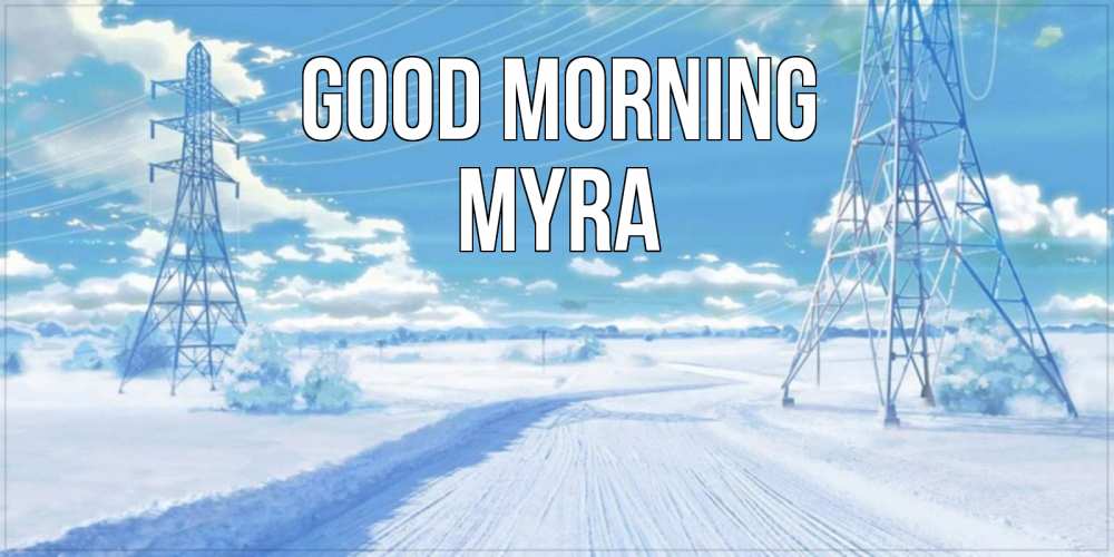 Greetings card с именем, Myra Good morning зимняя открытка Greetings with text for free download 