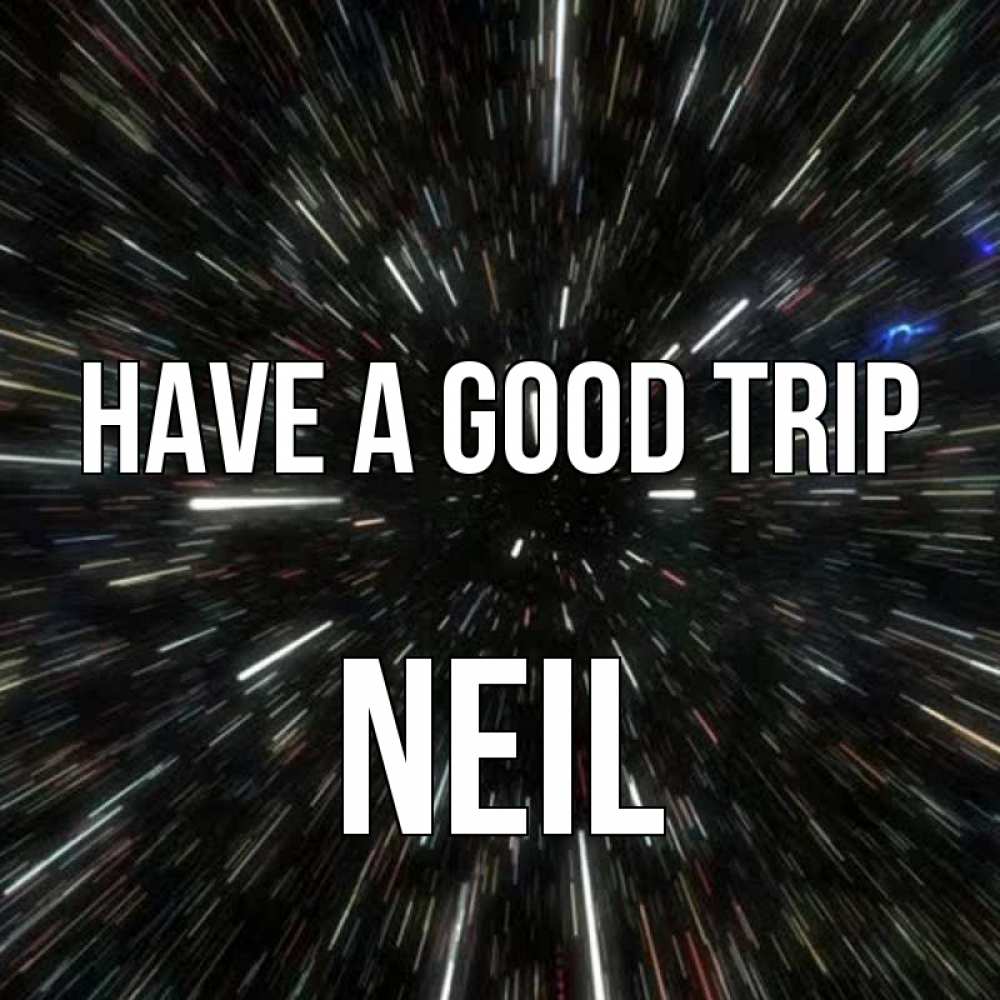 Greetings card с именем, Neil Have a good trip туннель Greetings with text for free download 