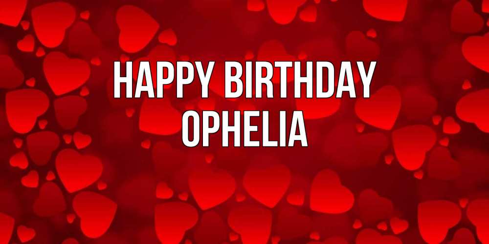 Greetings card с именем, Ophelia Happy Birthday прекрасные сердечки на открытке с красным фоном Greetings with text for free download 