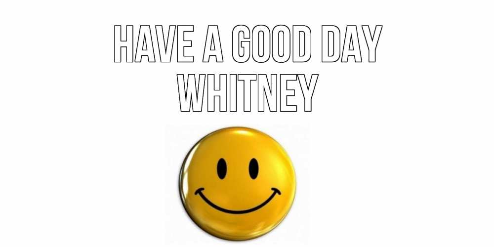 Greetings card с именем, Whitney Have a good day отличного дня Greetings with text for free download 