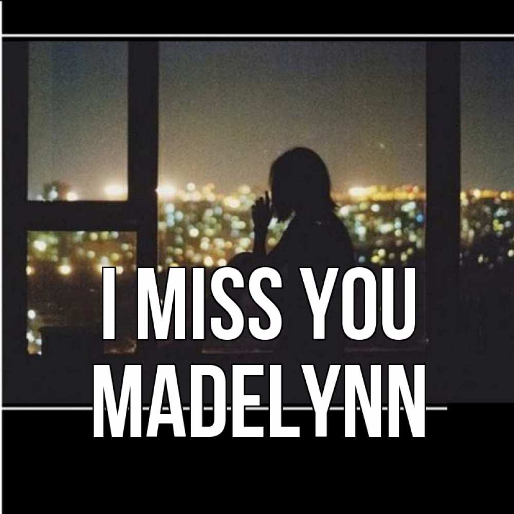 Greetings card с именем, Madelynn I miss you у окна Greetings with text for free download 
