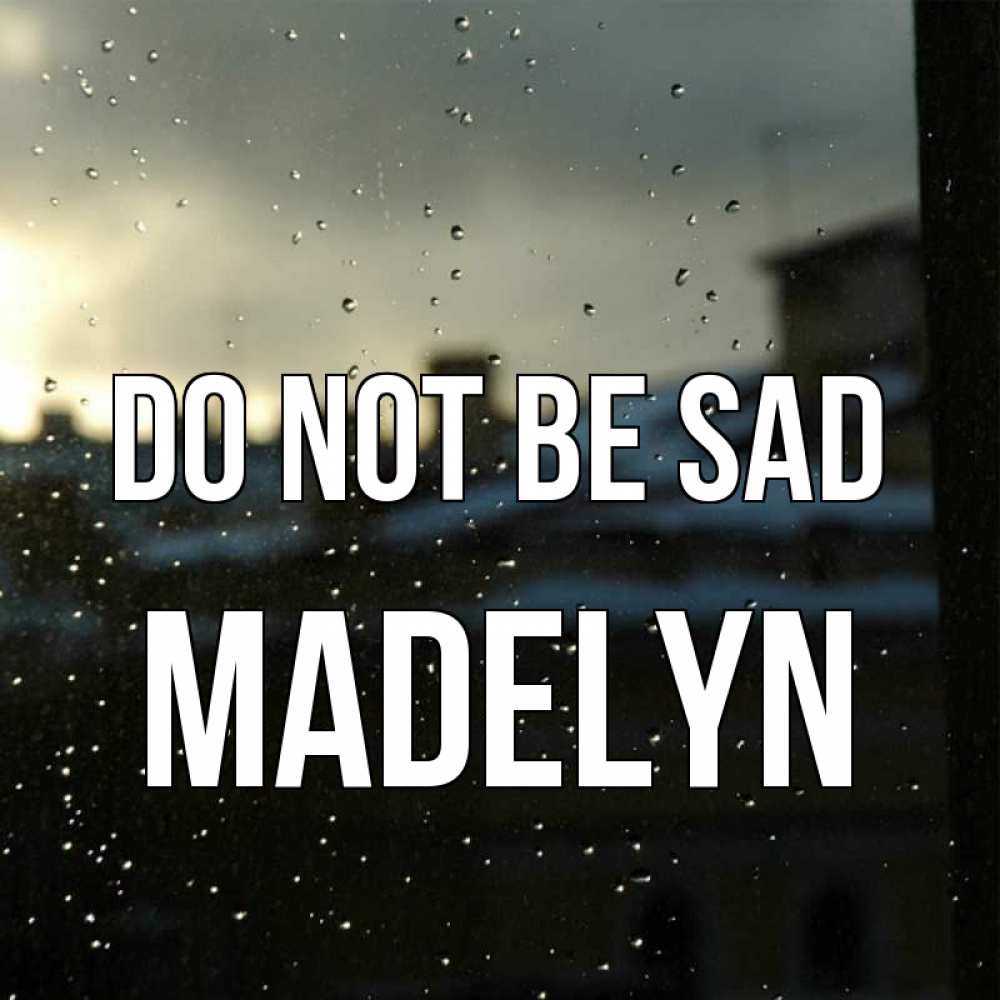 Greetings card с именем, Madelyn Do not be sad вид на крыши Greetings with text for free download 