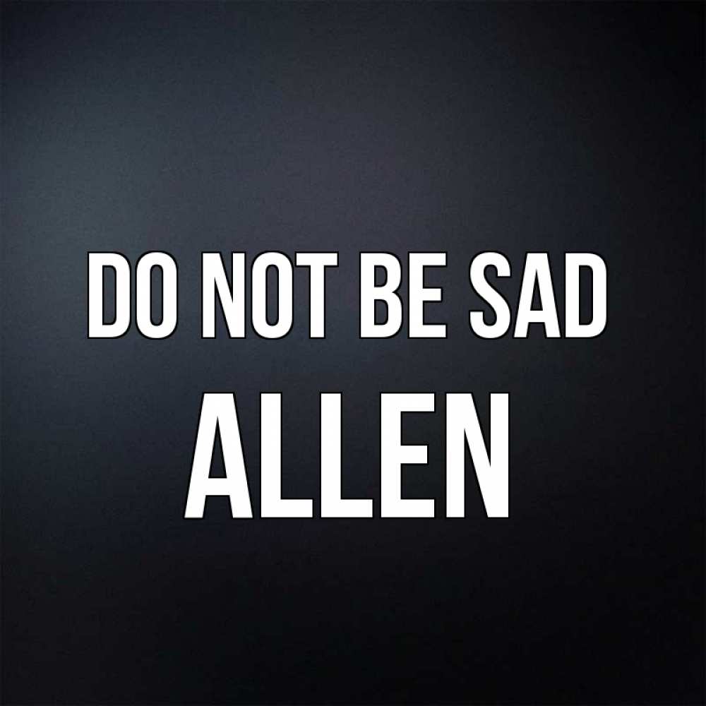 Greetings card с именем, Allen Do not be sad Градиент серый Greetings with text for free download 