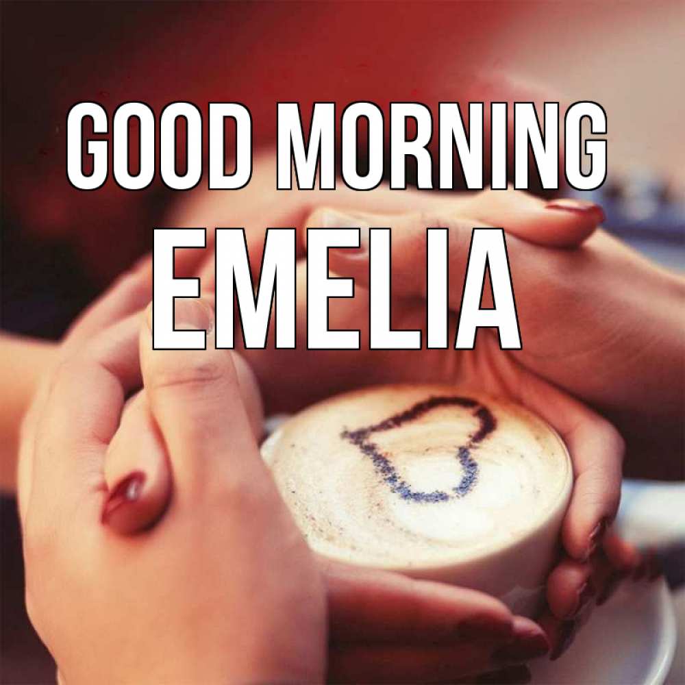 Greetings card с именем, Emelia Good morning мы навсегда вместе Greetings with text for free download 