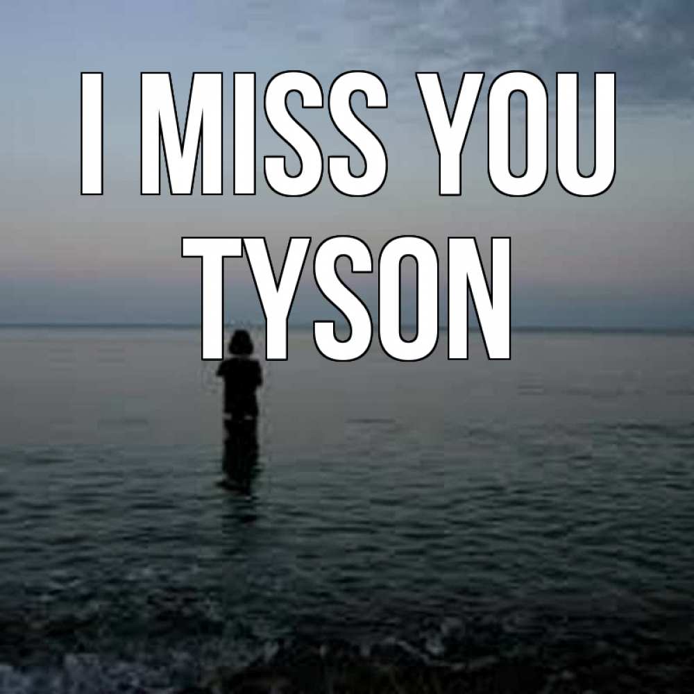 Greetings card с именем, Tyson I miss you скука Greetings with text for free download 