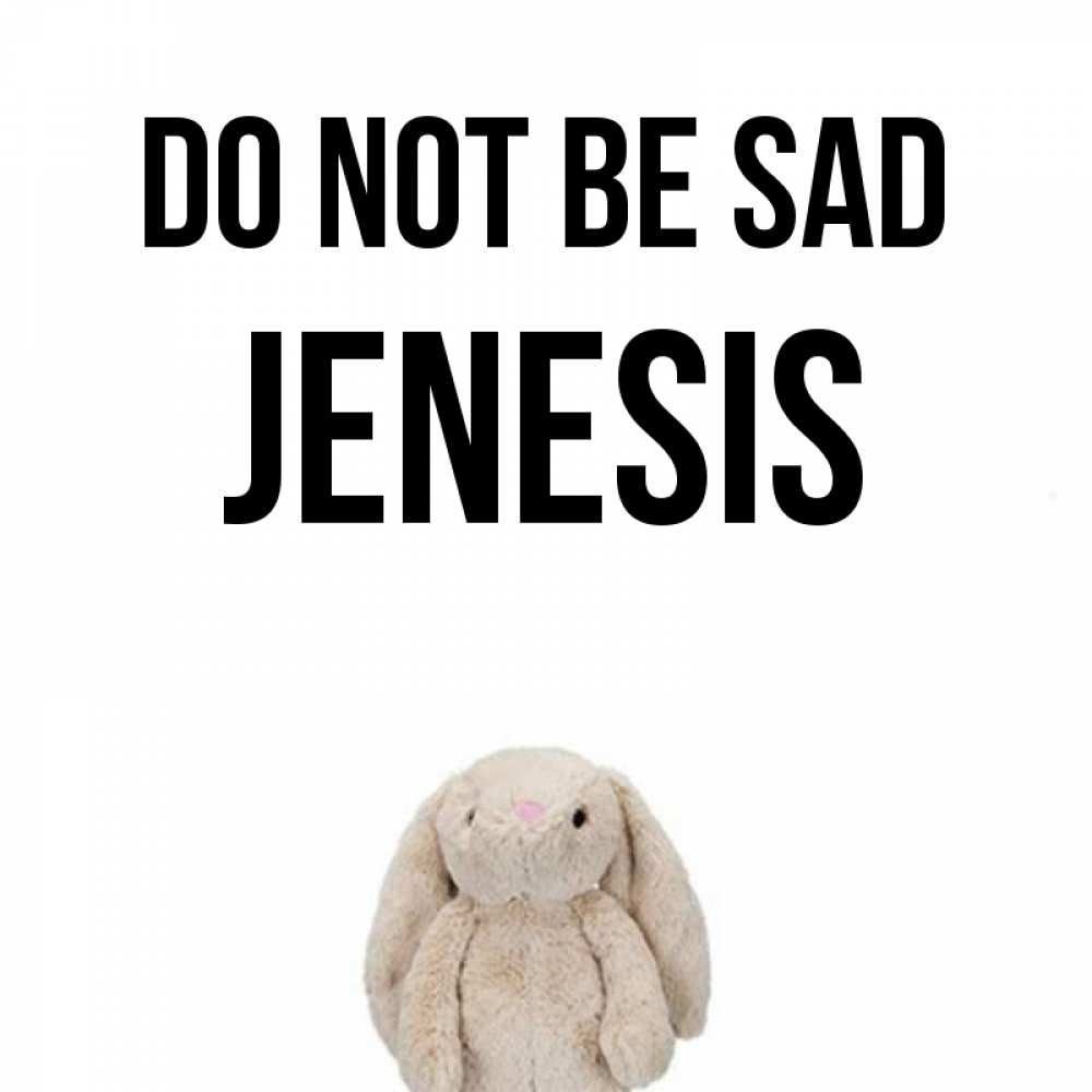 Greetings card с именем, Jenesis Do not be sad детская игрушка зайчика Greetings with text for free download 