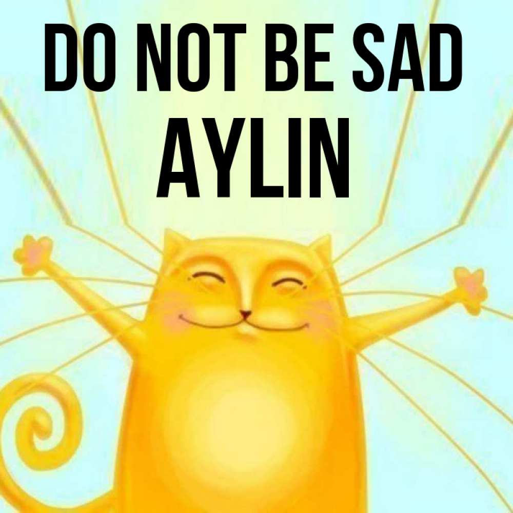 Greetings card с именем, Aylin Do not be sad обнимашки усатые Greetings with text for free download 