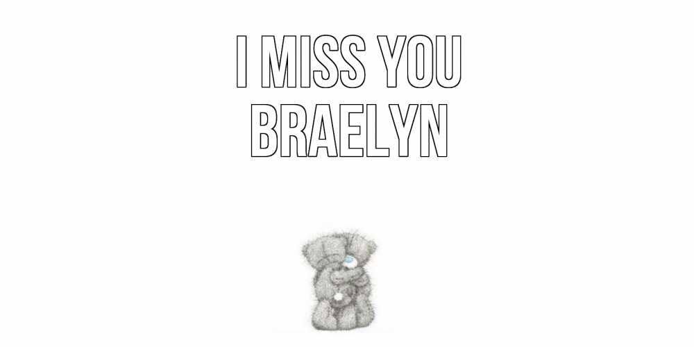 Greetings card с именем, Braelyn I miss you мишки Greetings with text for free download 