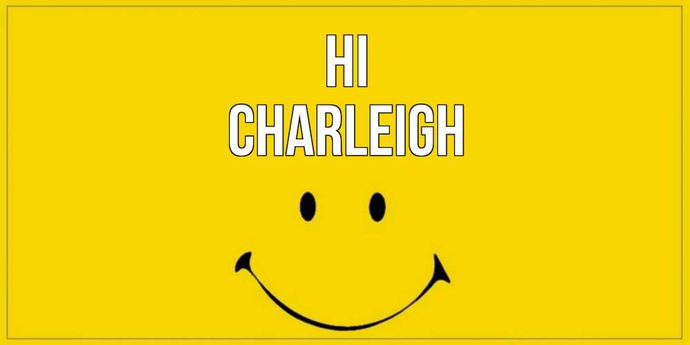 Greetings card с именем, Charleigh Hi смайл Greetings with text for free download 