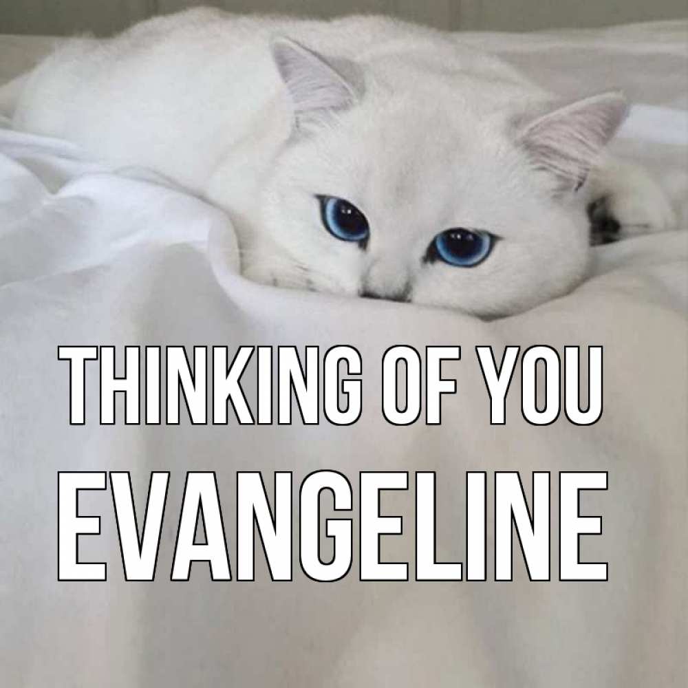 Greetings card с именем, Evangeline Thinking of you я очень по тебе скучаю и тоскую Greetings with text for free download 