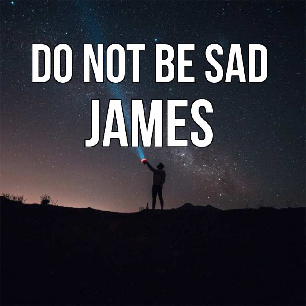 Greetings card с именем, James Do not be sad луч света и млечный путь Greetings with text for free download 