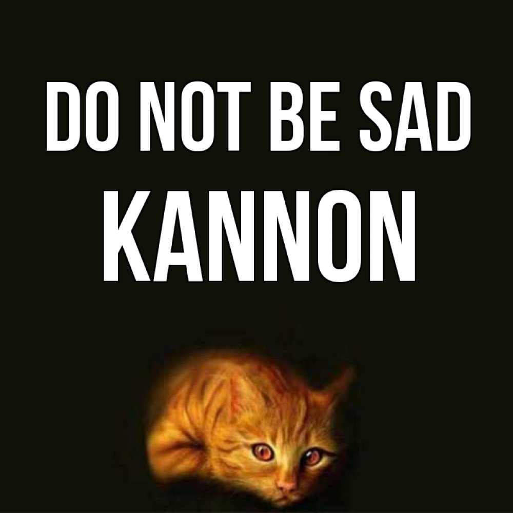 Greetings card с именем, Kannon Do not be sad лежащий кот в темноте Greetings with text for free download 