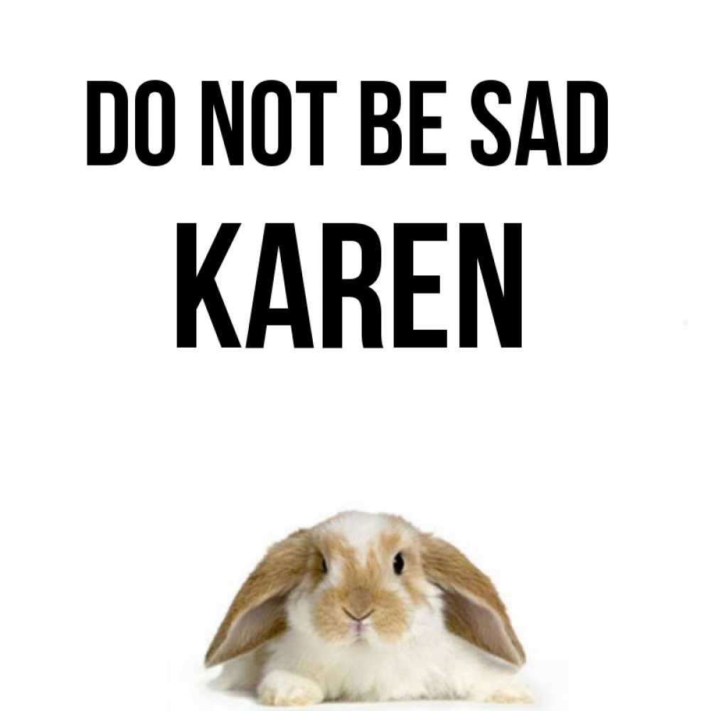 Greetings card с именем, Karen Do not be sad коричнево белый заяц с большими ушками Greetings with text for free download 