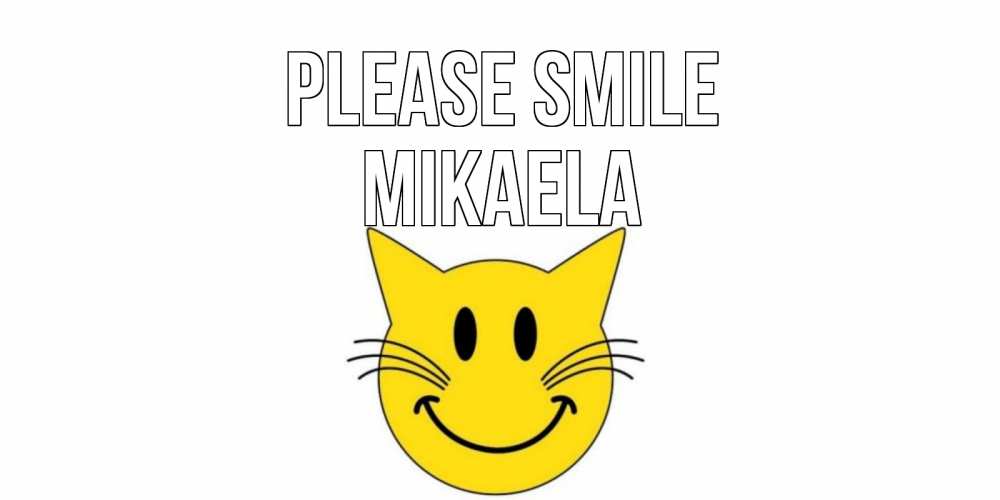 Greetings card с именем, Mikaela Please smile кот, улыбка Greetings with text for free download 