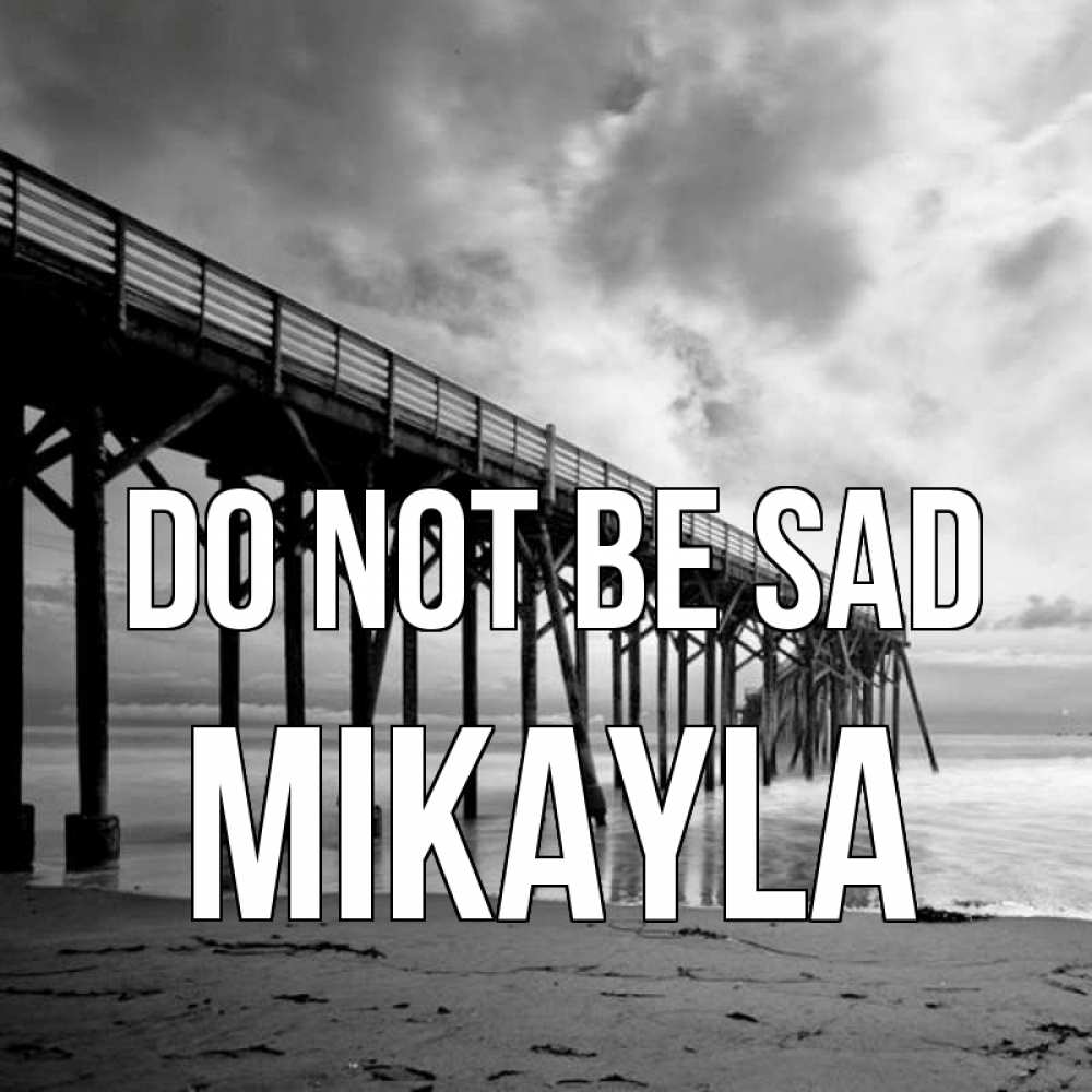 Greetings card с именем, Mikayla Do not be sad вода и пляж под мостом Greetings with text for free download 