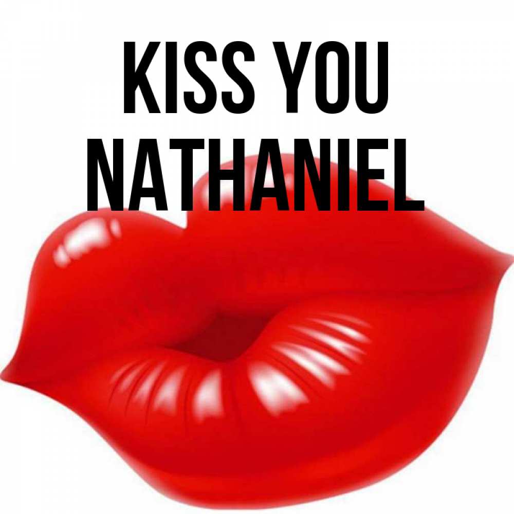 Greetings card с именем, Nathaniel Kiss you губки надутые бантиком Greetings with text for free download 