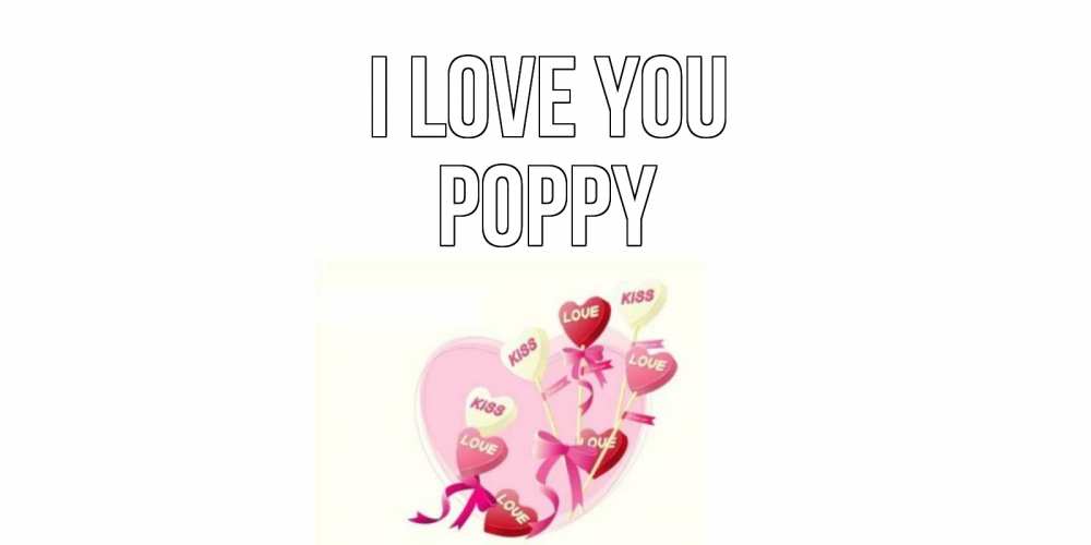 Greetings card с именем, Poppy I love you сердце, леденцы Greetings with text for free download 