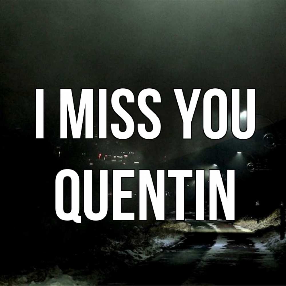Greetings card с именем, Quentin I miss you окраина города Greetings with text for free download 