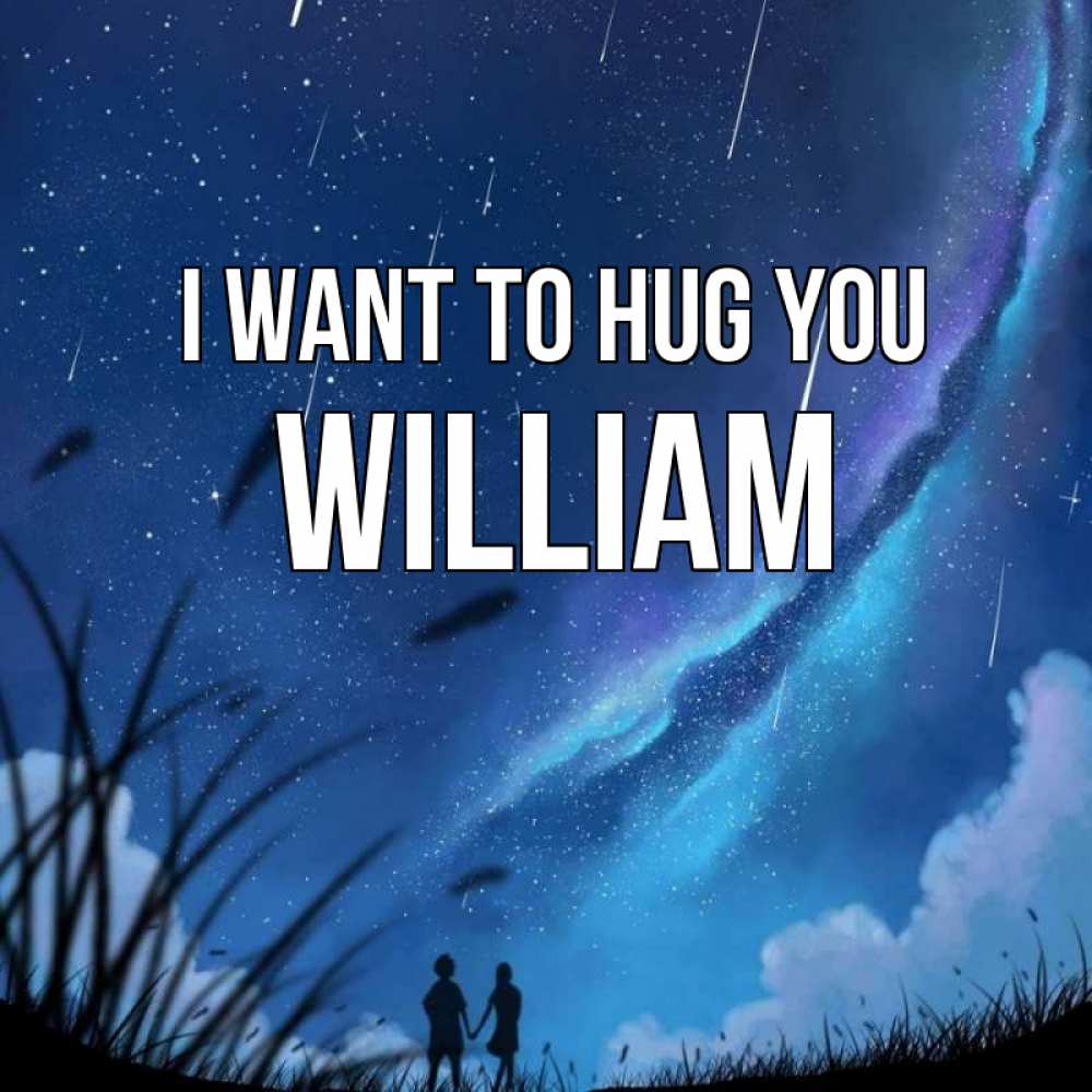 Greetings card с именем, William I want to hug you камыши Greetings with text for free download 