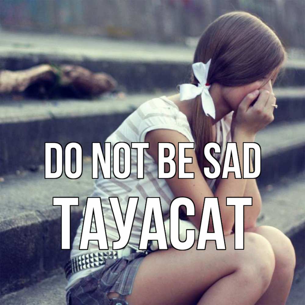 Greetings card с именем, ТАУАСАТ Do not be sad длинные волосы и белый бант Greetings with text for free download 