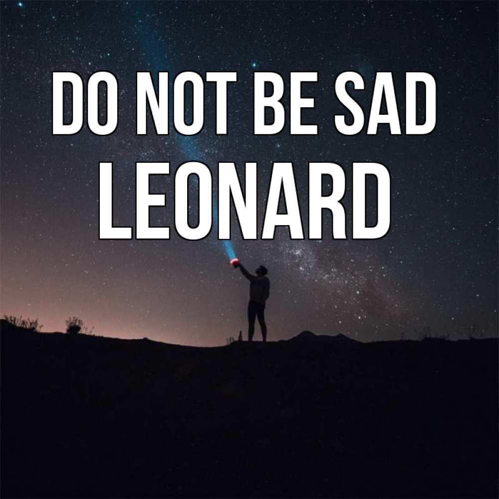 Greetings card с именем, Leonard Do not be sad луч света и млечный путь Greetings with text for free download 