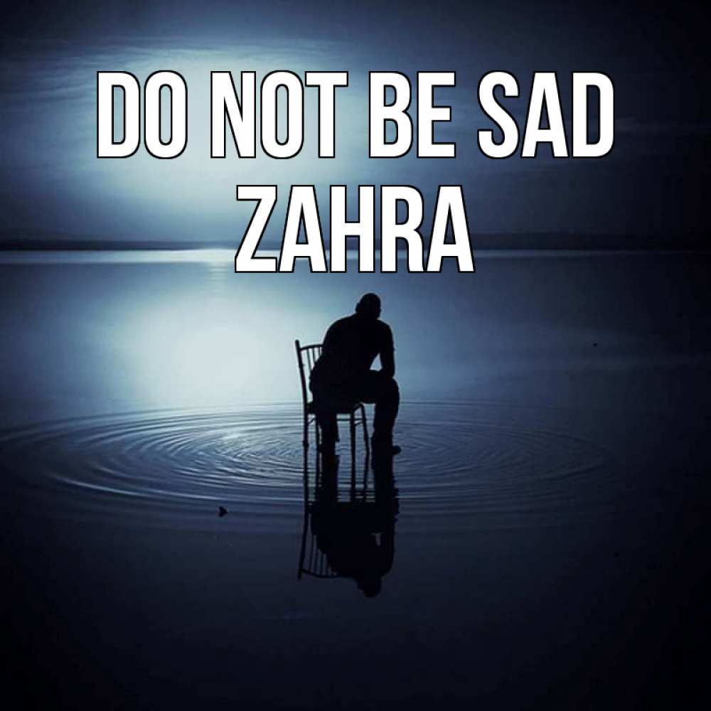 Greetings card с именем, Zahra Do not be sad разводы на воде Greetings with text for free download 