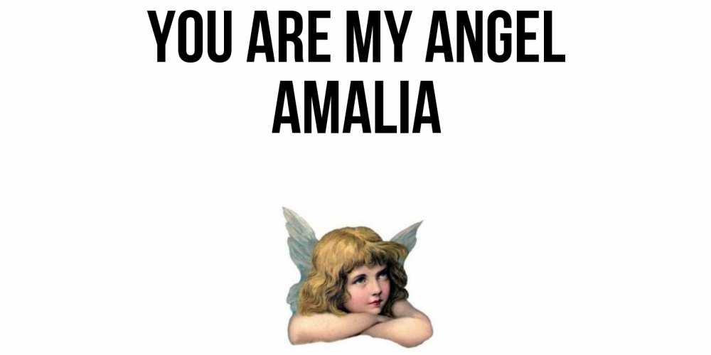 Greetings card с именем, Amalia You are my angel ангел Greetings with text for free download 