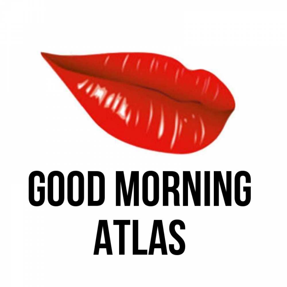 Greetings card с именем, Atlas Good morning утрешний поцелуй Greetings with text for free download 