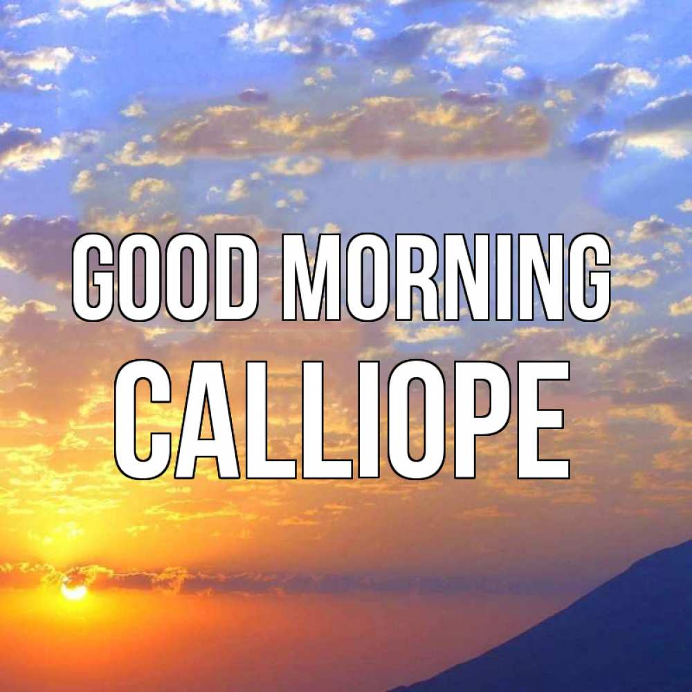 Greetings card с именем, Calliope Good morning облака и солнце Greetings with text for free download 