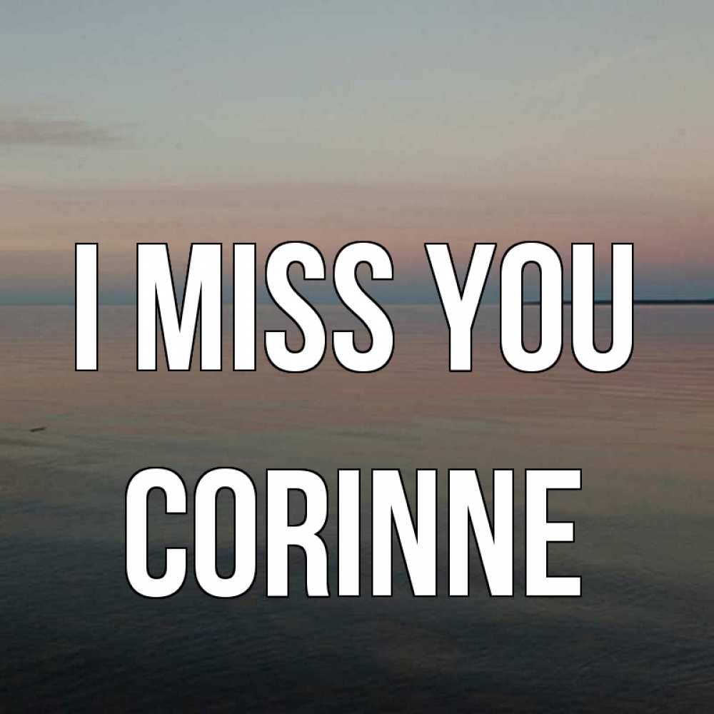 Greetings card с именем, Corinne I miss you пусто Greetings with text for free download 