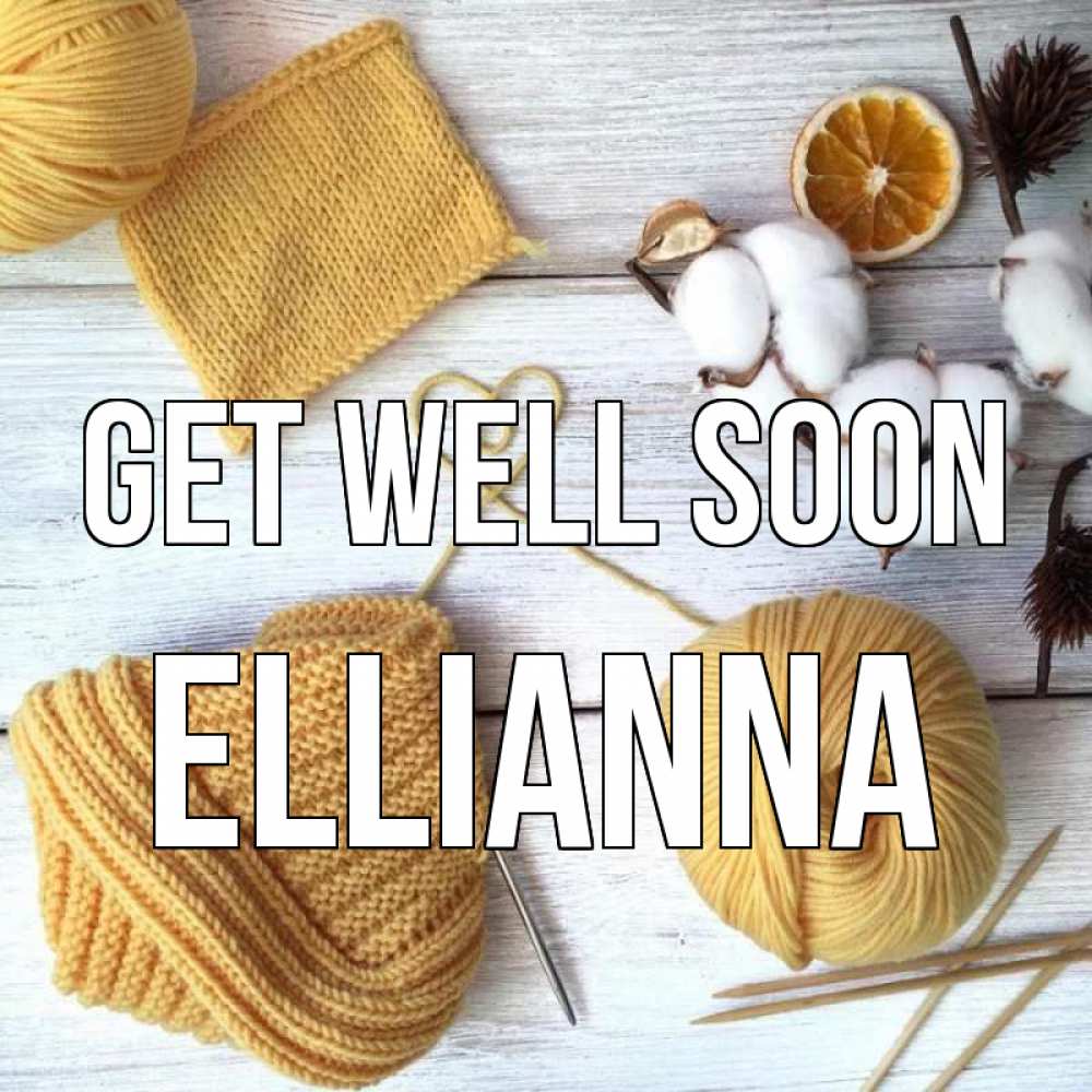 Greetings card с именем, Ellianna Get well soon выздоравливай Greetings with text for free download 