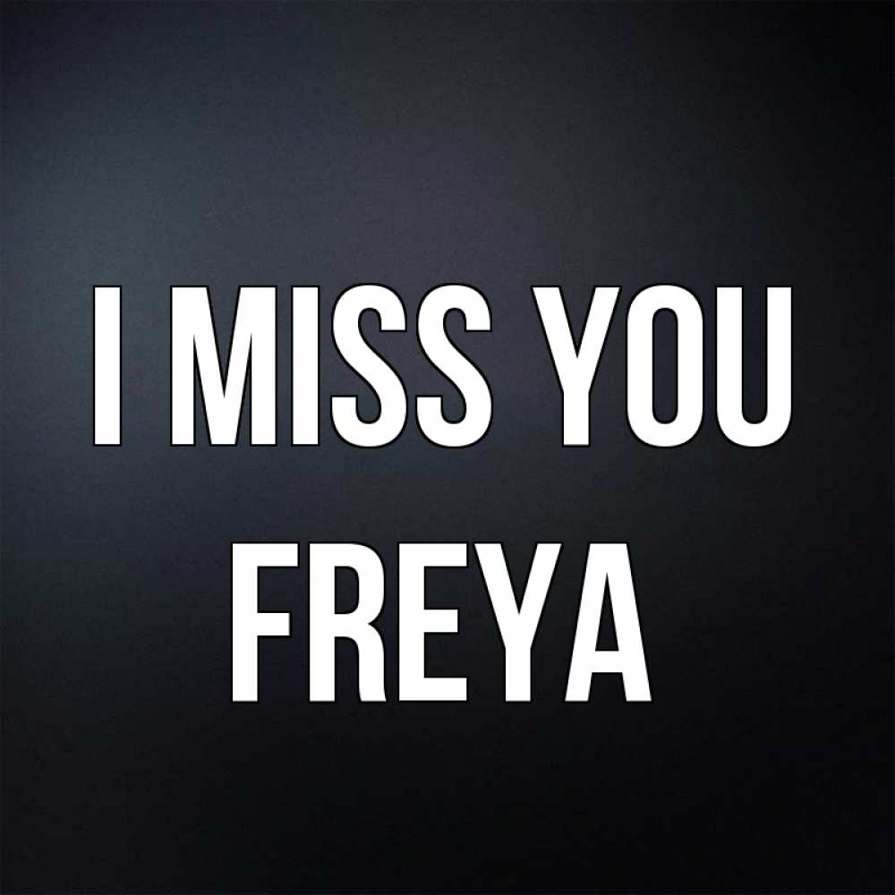 Greetings card с именем, Freya I miss you с подписью Greetings with text for free download 