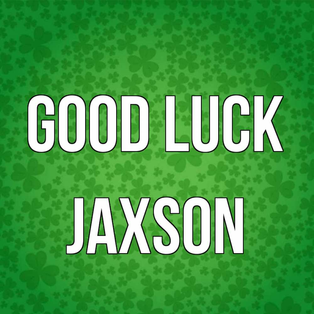 Greetings card с именем, Jaxson Good luck много листочков на удачу Greetings with text for free download 